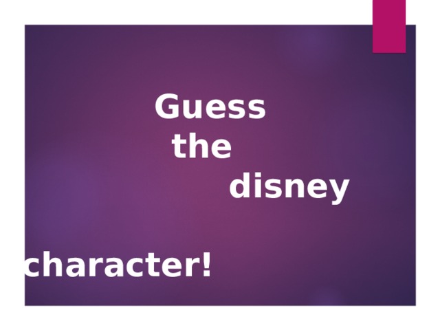   Guess  the  disney  character! 