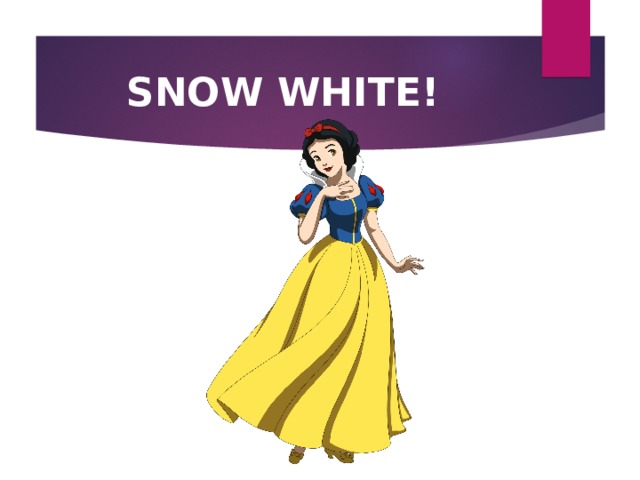 SNOW WHITE! 
