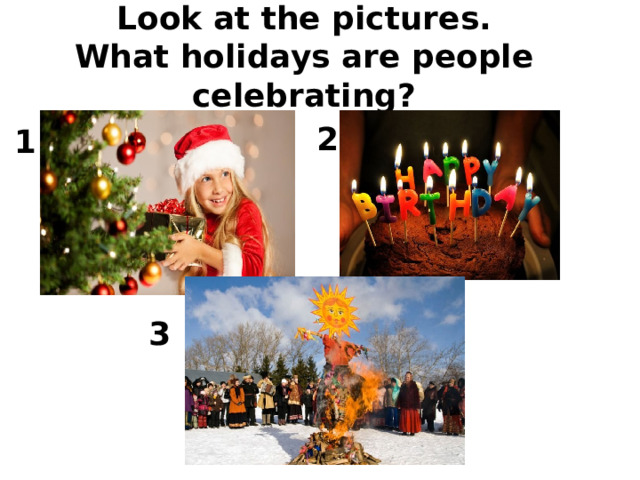 Look at the pictures.  What holidays are people celebrating? 2 1 3 