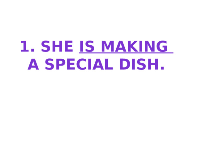 1. She is making a special dish. 