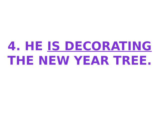 4. He is decorating The new year tree. 