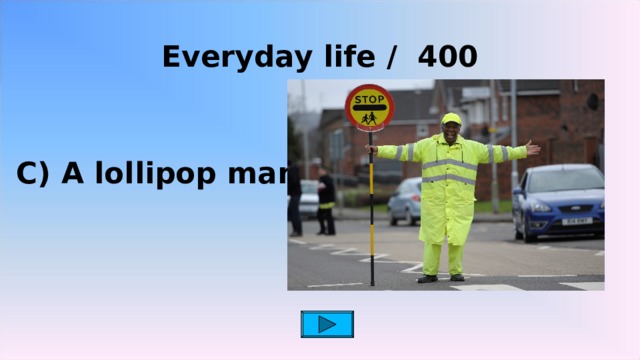   Everyday life / 400 C) A lollipop man 2 2 2 