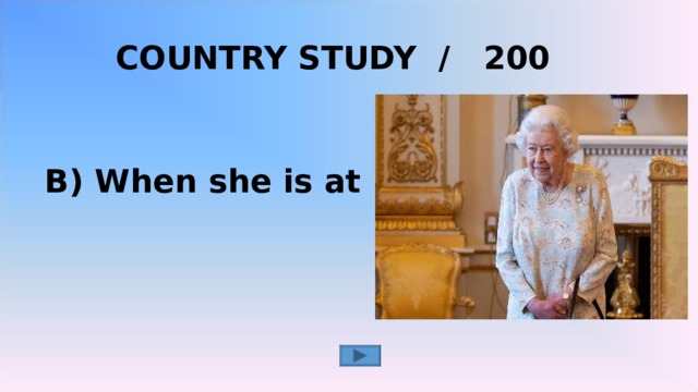   COUNTRY STUDY / 200 B) When she is at home 2 2 2 
