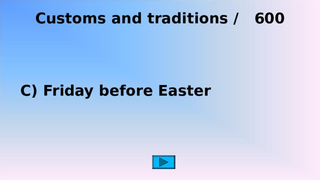 Customs and traditions / 6 00   C) Friday before Easter 2 2 2 