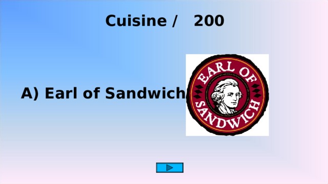 Cuisine / 200  A) Earl of Sandwich 2 2 2 