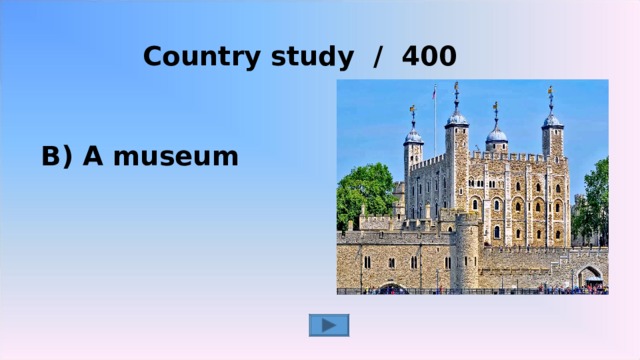 Country study / 400     B) A museum 2 2 2 