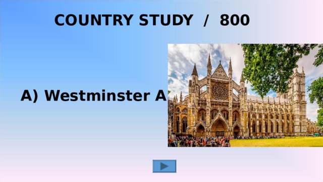 COUNTRY STUDY / 800   A) Westminster Abbey 2 2 2 