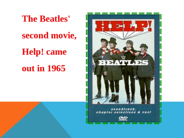 The Beatles' second movie, Help! came out in 1965 