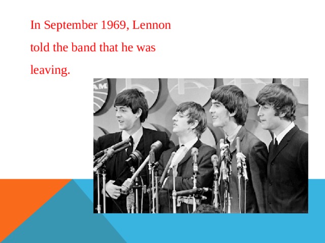 In September 1969, Lennon told the band that he was leaving. 