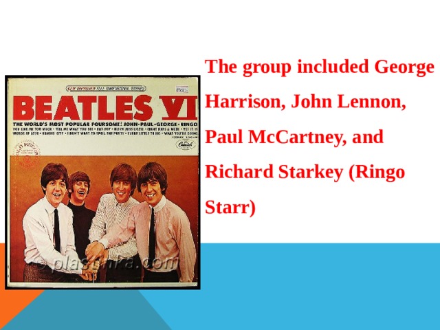 The group included George Harrison, John Lennon, Paul McCartney, and Richard Starkey (Ringo Starr) 
