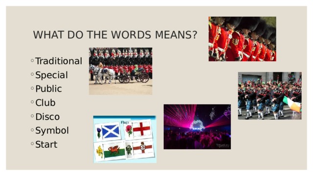  WHAT DO THE WORDS MEANS? Traditional Special Public Club Disco Symbol Start 