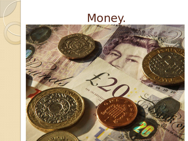 Money. 