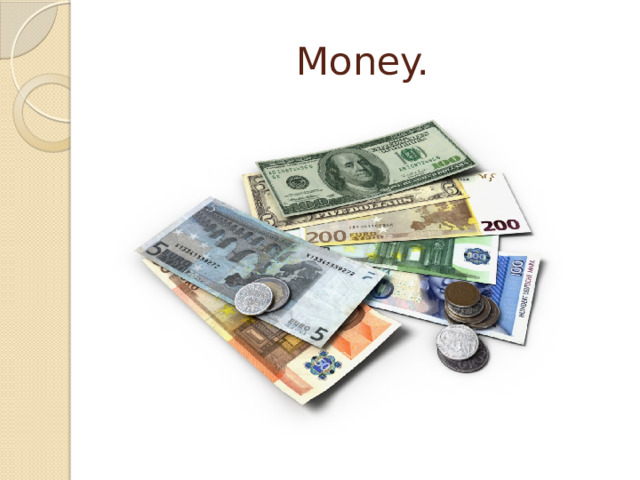 Money. 