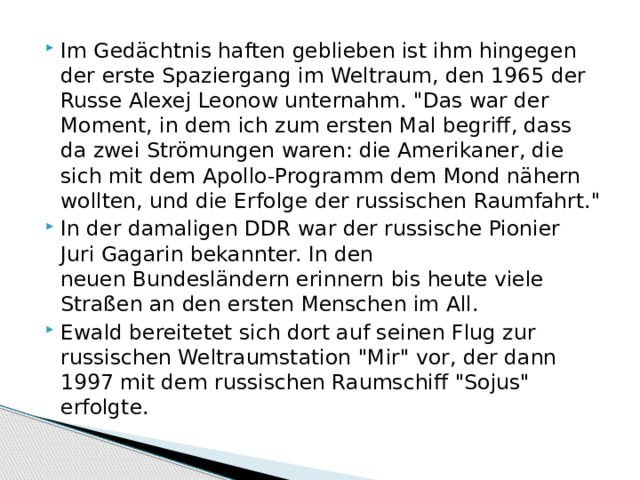 Im Gedächtnis haften geblieben ist ihm hingegen der erste Spaziergang im Weltraum, den 1965 der Russe Alexej Leonow unternahm. 