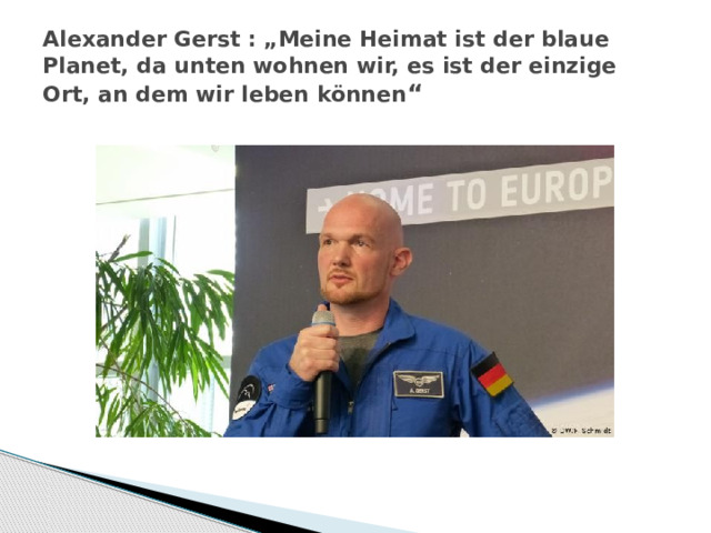 Alexander Gerst : „Meine Heimat ist der blaue Planet, da unten wohnen wir, es ist der einzige Ort, an dem wir leben können “ 