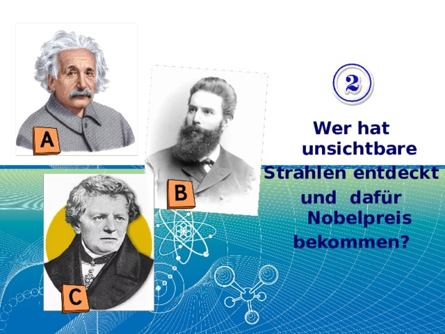 Wer hat unsichtbare Strahlen entdeckt und dafür Nobelpreis bekommen? 