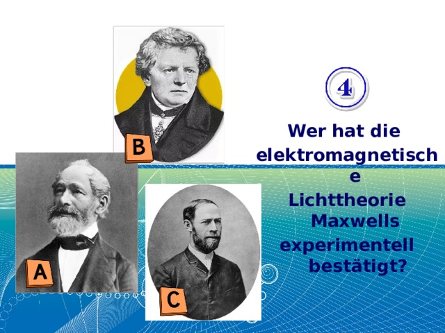 Wer hat die elektromagnetische Lichttheorie Maxwells experimentell bestätigt? 