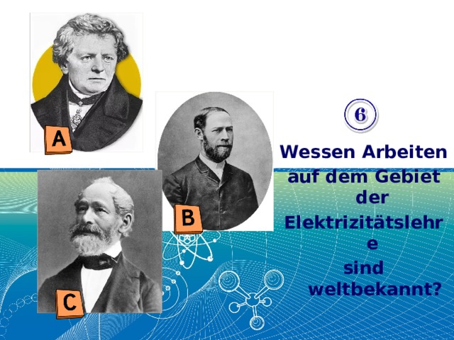 Wessen Arbeiten auf dem Gebiet der Elektrizitätslehre sind weltbekannt? 