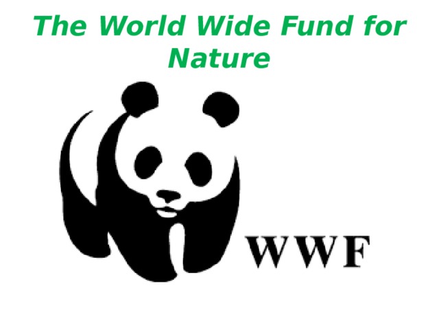 The World Wide Fund for Nature 