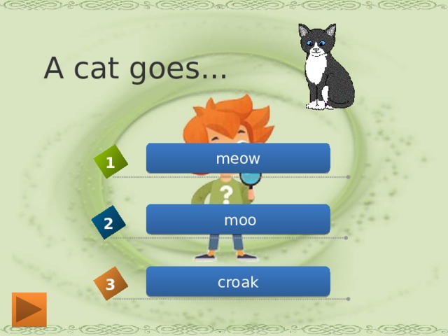 A cat goes... meow 1  moo 2 croak 3 