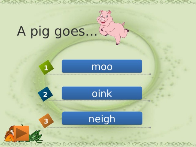 A pig goes... moo 1 oink 2 neigh 3 