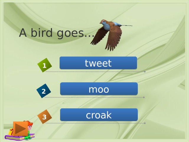 A bird goes... tweet 1 moo 2 croak 3 