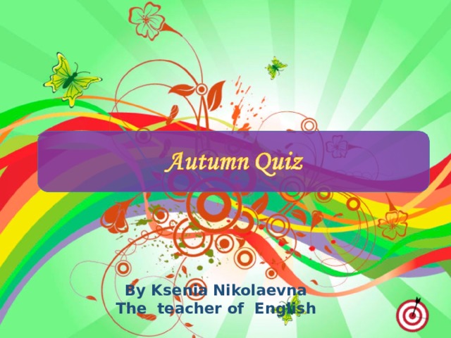 By Ksenia Nikolaevna The teacher of English 