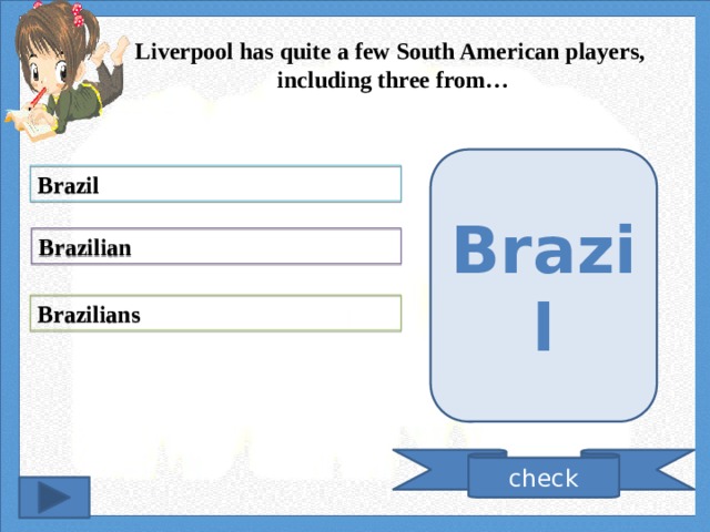 Liverpool has quite a few South American players, including three from… Brazil Brazil Brazilian Brazilians check 