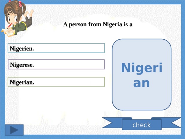 A person from Nigeria is a Nigerian Nigerien. Nigerese. Nigerian. check 