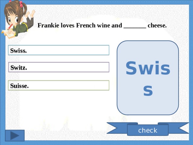 Frankie loves French wine and _______ cheese. Swiss Swiss. Switz. Suisse. check 