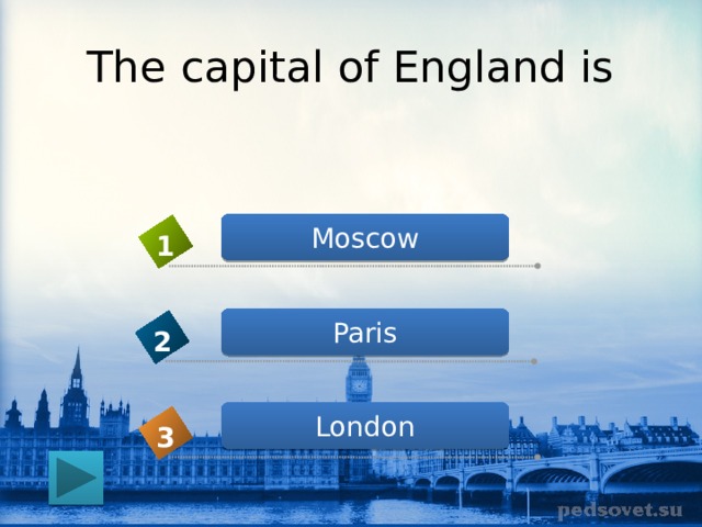The capital of England is Moscow 1 Paris 2 London 3 