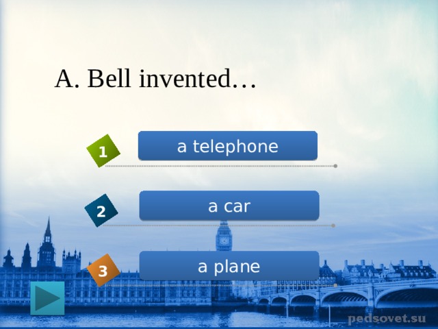 A. Bell invented… a telephone 1 a car 2 a plane 3 