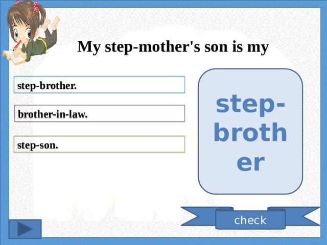 My step-mother's son is my step-brother step-brother. brother-in-law. step-son. check 