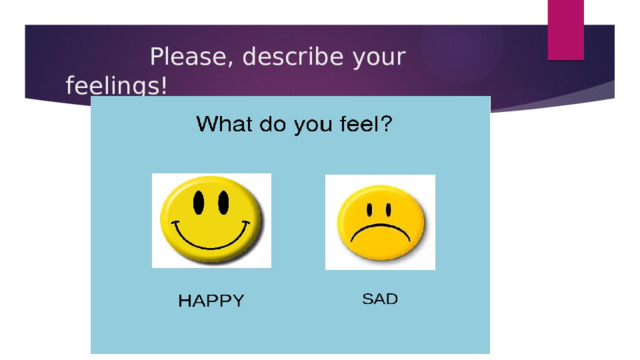  Please, describe your feelings! 