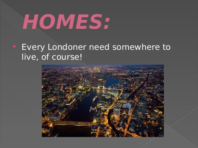 HOMES: Every Londoner need somewhere to live, of course! 