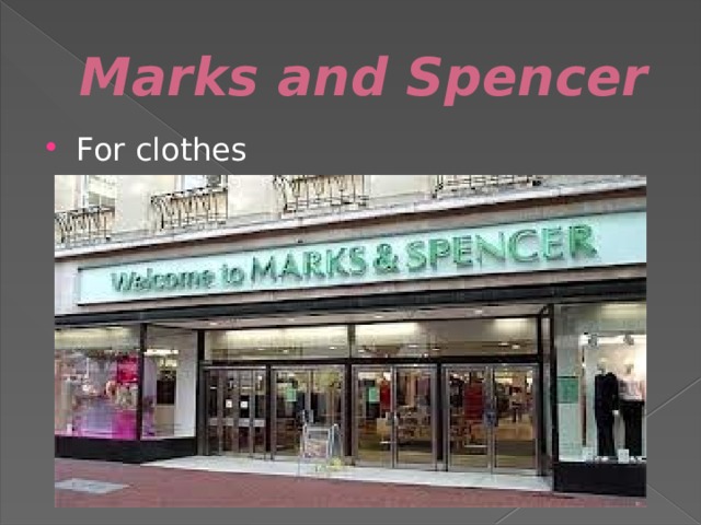 Marks and Spencer For clothes 