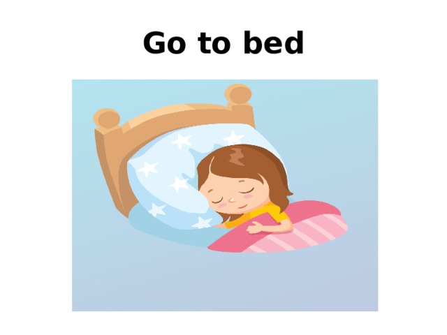 Go to bed 