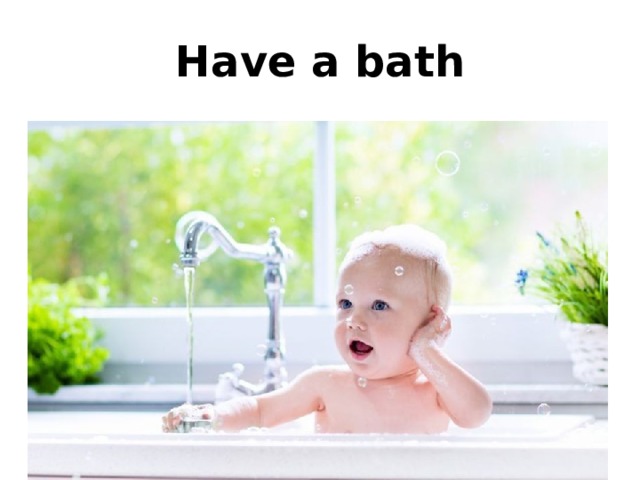 Have a bath 