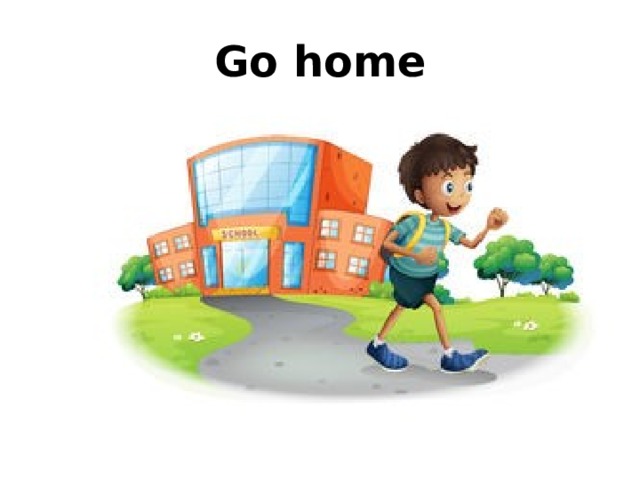 Go home 