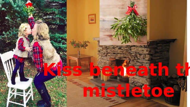 Kiss beneath the mistletoe 