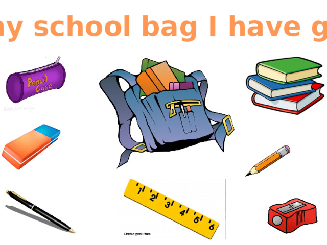 In my school bag I have got… 