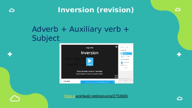 Inversion (revision) Adverb + Auxiliary verb + Subject https:// wordwall.net/resource/2753906  