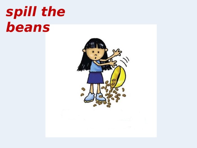spill the beans 