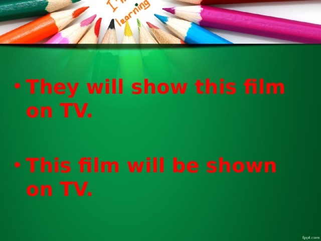 They will show this film on TV.  This film will be shown on TV. 
