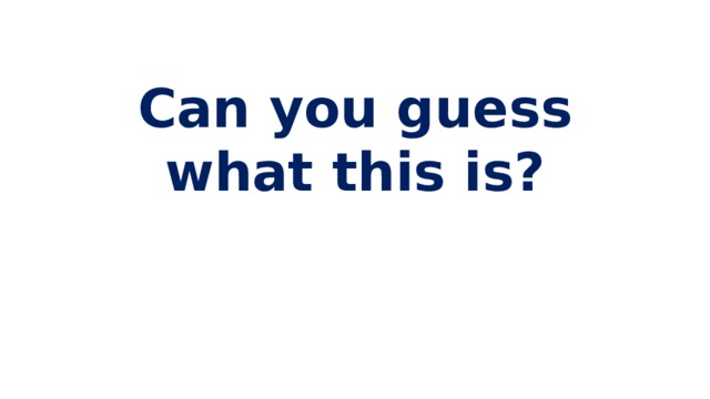 Can you guess what this is? 