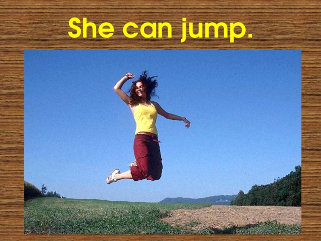 She can jump. She can jump. 