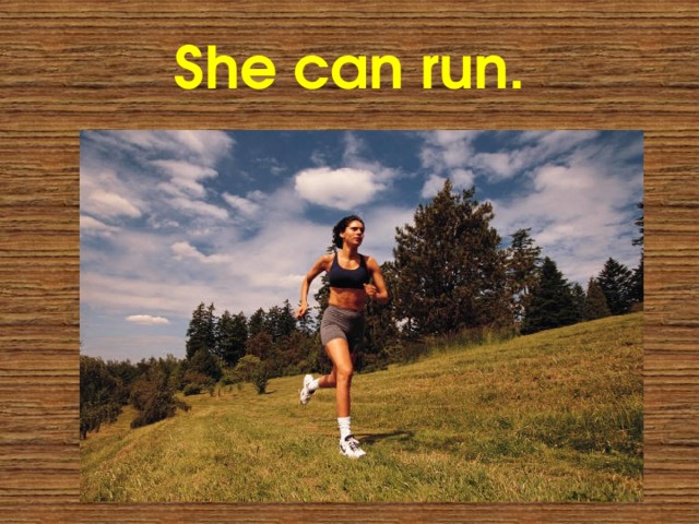She can run. 