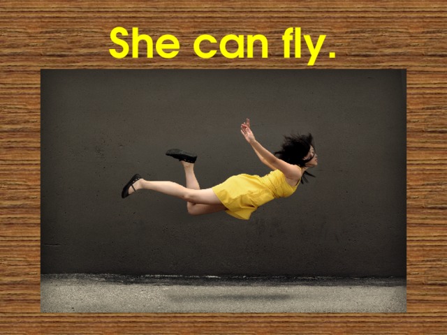 She can fly. 