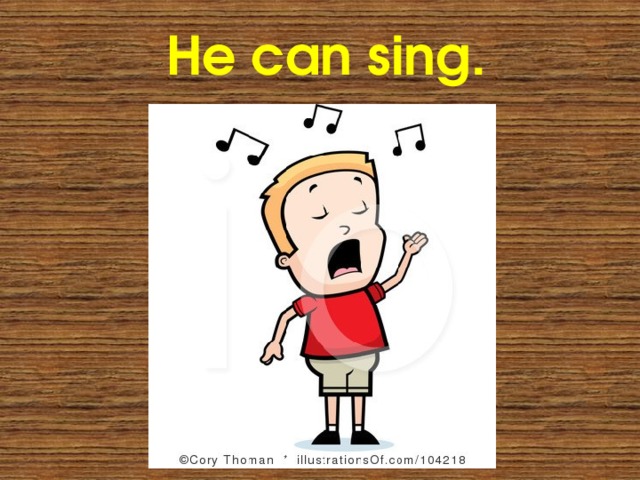 He can sing. 
