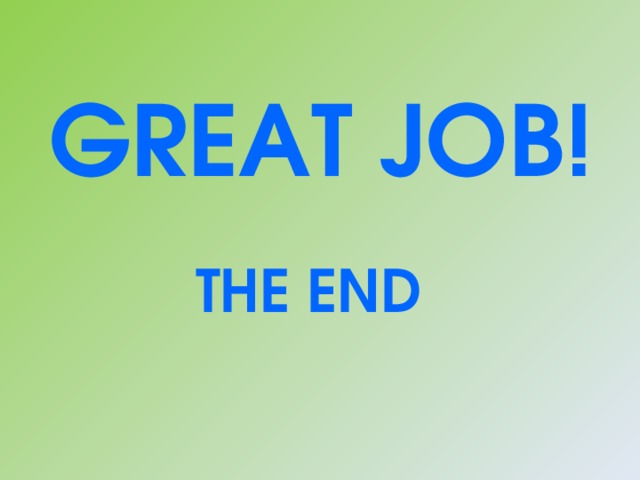  GREAT JOB!   THE END 
